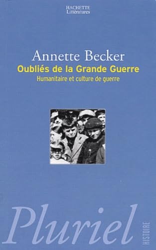 Les oubliés de la Grande Guerre : Humanitaire et culture de guerre, 1914-1918 9782012791671