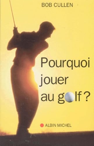 Pourquoi jouer au golf ?: Les mystères du jeu de golf 9782226122520