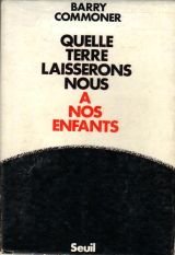 Barry Commoner. Quelle terre laisserons-nous à nos enfants ? : EScience and survivale. Traduit de l'américain par Chantal de Richemont. Préface de C. Claude Delamare Deboutteville 