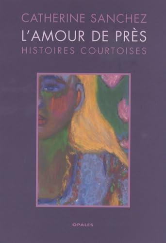 L'amour de près : Histoires courtoises 9782908799743