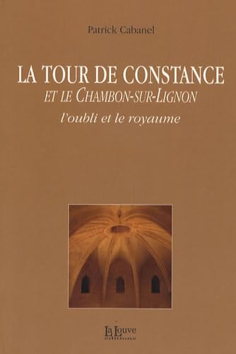La Tour de Constance et le Chambon-sur-Lignon: L'oubli et le royaume 9782916488141