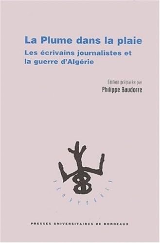 La plume dans la plaie: Les écrivains journalistes et la guerre d'Algérie 9782867813108