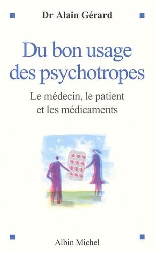 Du bon usage des psychotropes: Le médecin, le patient et les médicaments 9782226157188