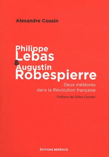 Philippe Lebas et Augustin Robespierre: Deux météores dans la Révolution française 9782911232848