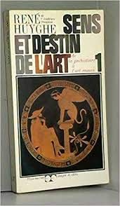 René Huyghe,... Sens et destin de l'art, Tome 1 De la Préhistoire à l'Art Roman 3665375060638
