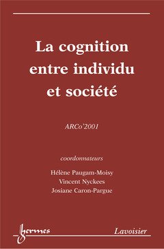 La Cognition Entre Individu Et Societe: Actes Du Colloque De L'Association Pour La Recherche Cognitive, Arco 2001 9782746203587