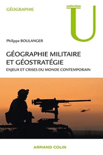 Géographie militaire et géostratégie: Enjeux et crises du monde contemporain 9782200272111