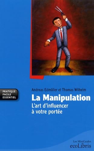 La manipulation: L'art d'influencer à votre portée 9782875150028