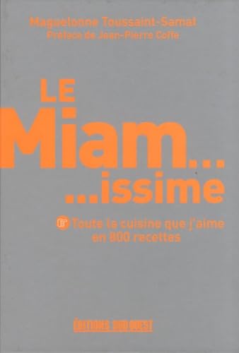 Le Miam... issime - Toute la cuisine que j'aime en 800 recettes 9782879018935