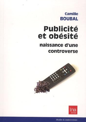 Publicité et obésité: Naissance d'une controverse 9782869381957