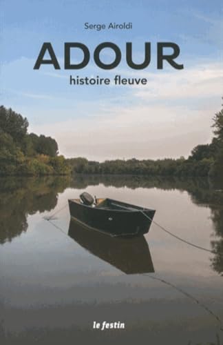 L'Adour, histoire fleuve 9782360620845