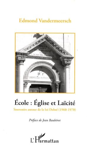 Ecole : Eglise et Laïcité, la rencontre des deux France : Souvenirs autour de la loi Debré (1960-1970) 9782296059153