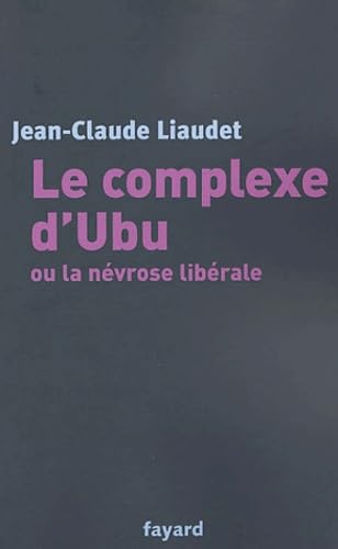 Le Complexe d'Ubu ou la Névrose libérale 9782213617770