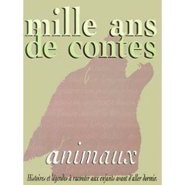 Mille ans de contes d'animaux : Histoires et legendes à raconter aux enfants avant d'aller dormir 9782867268809