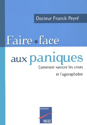 Faire face aux paniques: Comment vaincre les crises et l'agoraphobie 9782725624136
