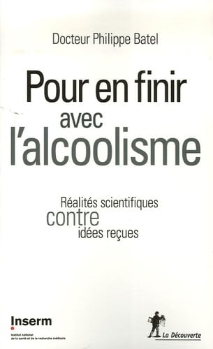 Pour en Finir avec l'Alcoolisme. Réalités scientifiques contre idées reçues 9782707149695