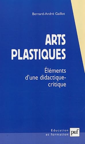 Arts plastiques: Eléments d'une didactique-critique 9782130559085