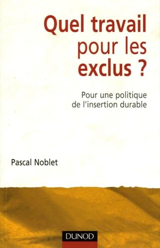 Quel travail pour les exclus ?: Pour une politique de l'insertion durable 9782100494361