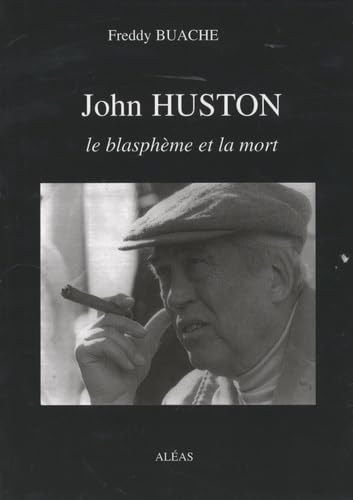 John Huston: Le blasphème et la mort 9782843011863