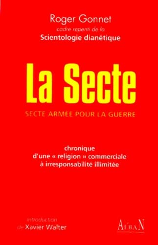 La secte : secte armée pour la guerre : chronique d'une "religion" commerciale à irresponsabilité illimitée 9782911751042