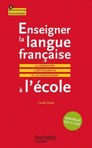 Enseigner la langue française à l'école: La grammaire, l'orthographe et la conjugaison 9782011712189