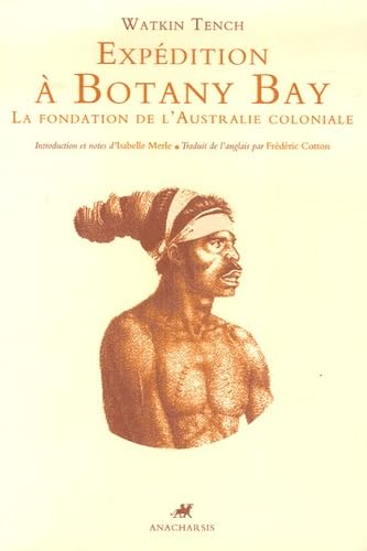 Expédition à Botany Bay: La fondation de l'Australie coloniale 9782914777308