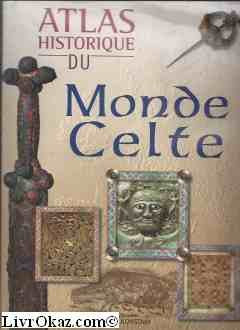 ATLAS HISTORIQUE DU MONDE CELTE 9782743421915
