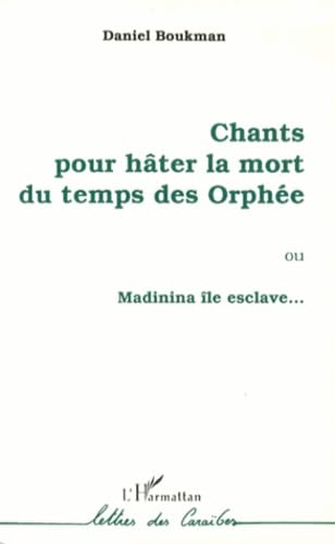 Chants pour hâter la mort du temps des Orphée, ou, Madinina île esclave: Poèmes dramatiques 9782738418661
