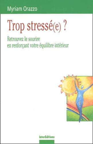 Trop stressé(e) ? Retrouvez le sourire... en renforçant votre équilibre intérieur 9782100079292