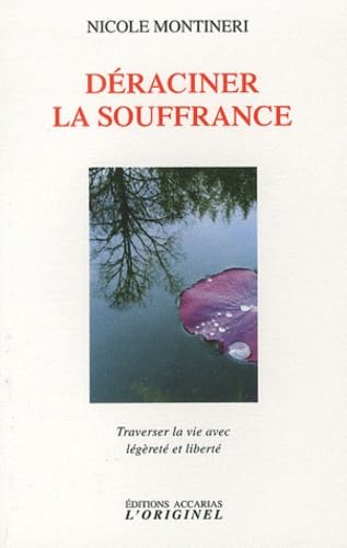 Déraciner la souffrance: Traverser la vie avec légèreté et liberté 9782863161838