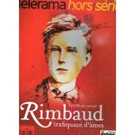 Télérama Hors Série Il Y A 150 Ans, Naissait Rimbaud Trafiquant D'âmes 