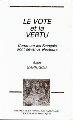 Le vote et la vertu. Comment les français sont devenus électeurs 9782724606157