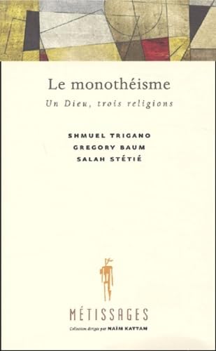 Le monothéisme : Un Dieu, trois religions 9782762124514