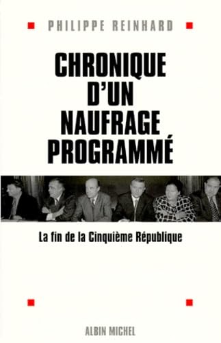 Chronique D'Un Naufrage Programme. La Fin De La Cinquieme Republique 9782226106704