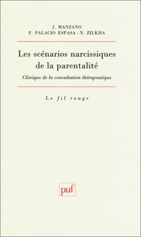 Les Scénarios narcissiques de la parentalité : Clinique de la consultation thérapeutique 9782130496335