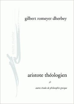 Aristote théologien et autres études de philosophie grecque de Gilbert Romeyer-Dherbey ( 17 février 2009 ) 