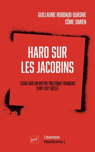 Haro sur les Jacobins !: Essai sur un mythe politique français (XVIIIe-XXIe siècle) 9782130835936