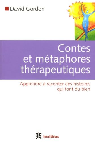 Contes et métaphores thérapeutiques: Apprendre à raconter des histoires qui font du bien 9782100497232