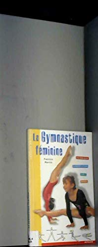 La Gymnastique féminine : Technique - Compétition - Sol - Agrès 9782841138814