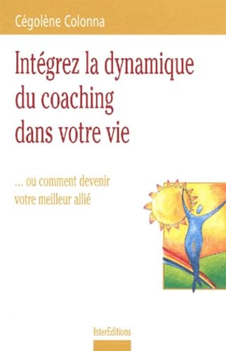 Intégrez la dynamique du coaching dans votre vie... ou comment devenir votre meilleur allié 9782100063895