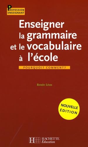 Enseigner la grammaire et le vocabulaire à l'école: Pourquoi ? Comment ? 9782011710901