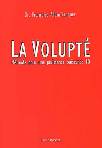 La volupté. Méthode pour une jouissance puissance 10 9782909634500