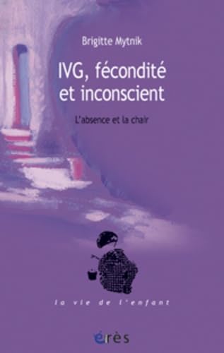 IVG, fécondite et inconscient - L'absence et la chair 9782749206981