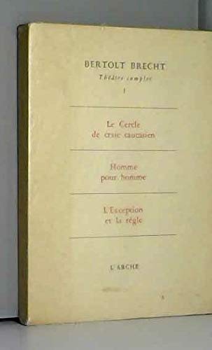 Théâtre complet I: Le cercle de craie Caucasien, Homme pour homme, L'Exception et le règle 