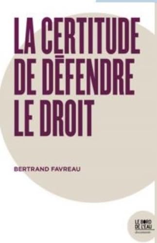 La certitude de défendre le droit: Derrière la cause isolée d'un homme IV 9782356875976