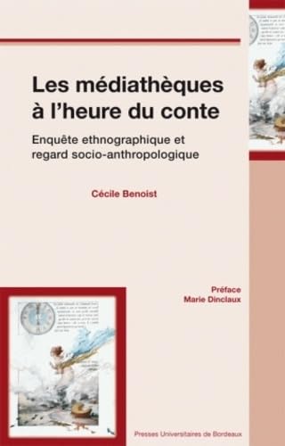 Les médiathèques à l'heure du conte: Enquête ethnographique et regard socio-anthropologique 9782867814495
