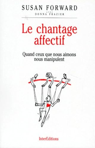 Le chantage affectif : Quand ceux que nous aimons nous manipulent 9782729606916