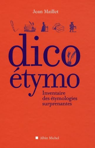 Dico étymo: Inventaire des étymologies surprenantes 9782226189790