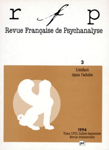 Revue française de psychanalyse, tome 58, n° 3, juillet-septembre 1994 : L'enfant dans l'adulte 9782130463290
