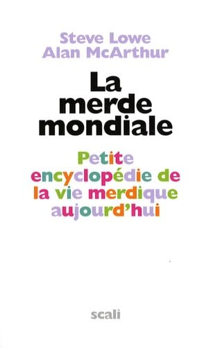 La merde mondiale: Petite encyclopédie de la vie merdique d'aujourd'hui 9782350122205